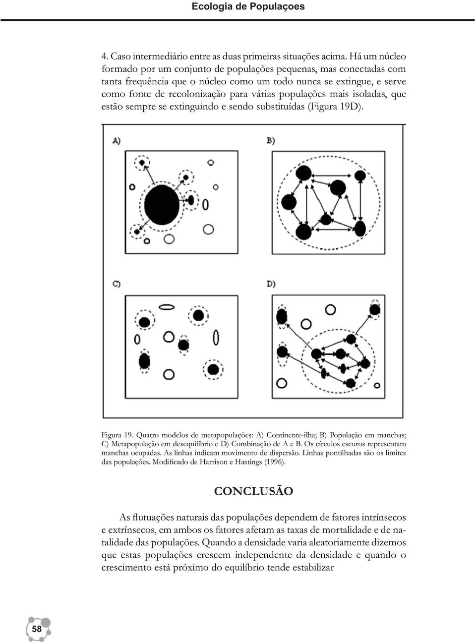 populações mais isoladas, que estão sempre se extinguindo e sendo substituídas (Figura 19D). Figura 19.