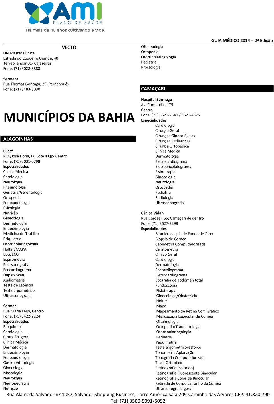 Feijó, Centro Fone: (75) 3422-2224 Bioquimico Cirurgião geral Ginecologia Mastologia Neurologia Neuropediatria Hospital Sermege Av.