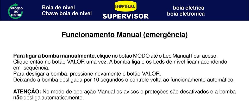 Para desligar a bomba, pressione novamente o botão VALOR.