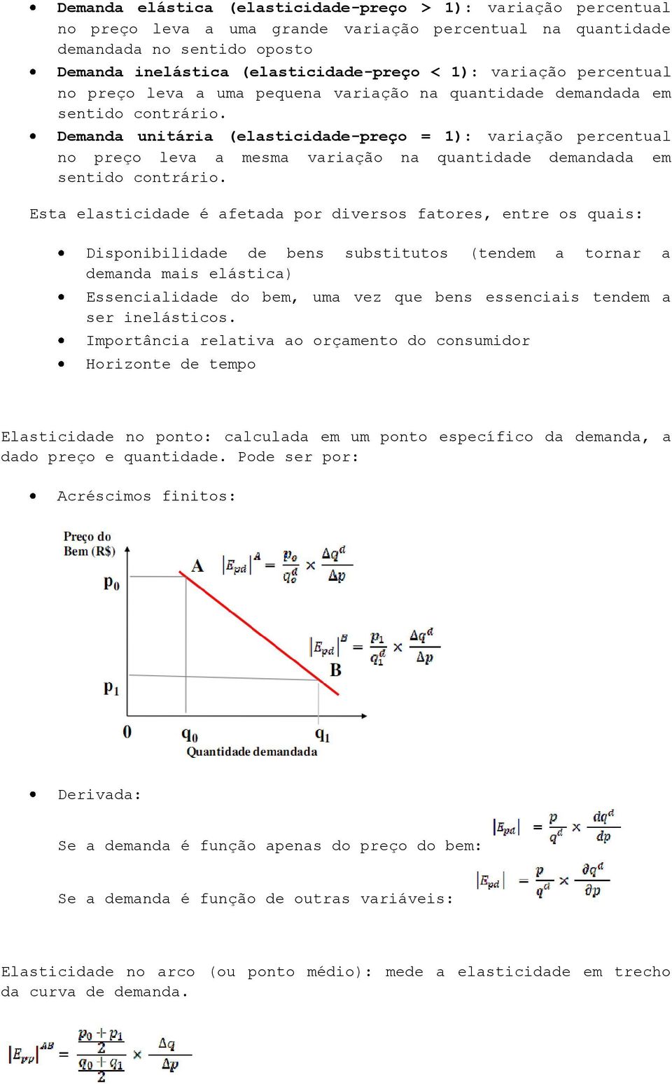 Demanda unitária (elasticidade-preço = 1): variação percentual no preço leva a mesma variação na quantidade demandada em sentido contrário.