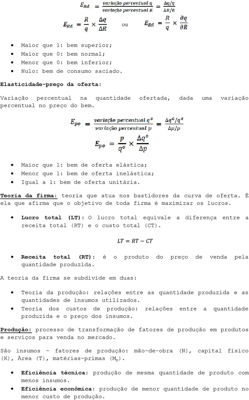 Maior que 1: bem de oferta elástica; Menor que 1: bem de oferta inelástica; Igual a 1: bem de oferta unitária. Teoria da firma: teoria que atua nos bastidores da curva de oferta.