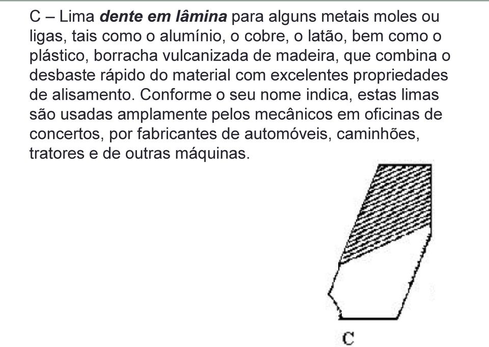 excelentes propriedades de alisamento.