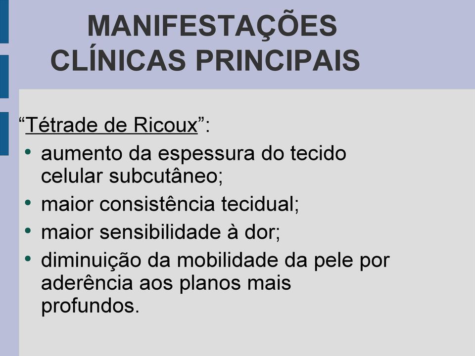 consistência tecidual; maior sensibilidade à dor;