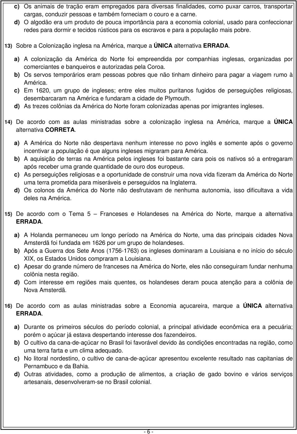13) Sobre a Colonização inglesa na América, marque a ÚNICA alternativa ERRADA.