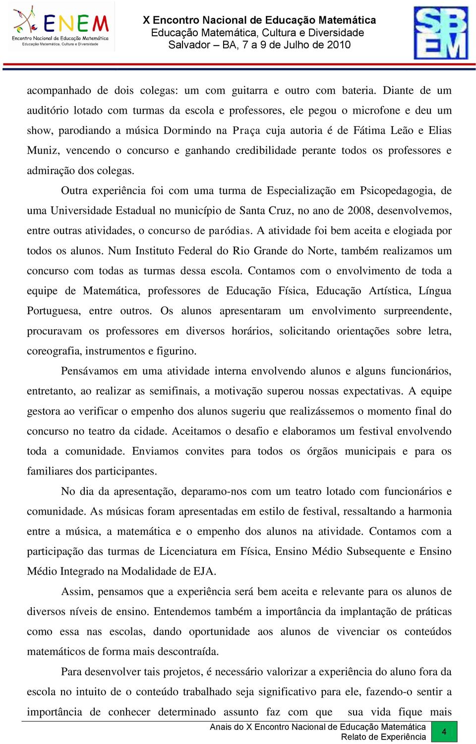 concurso e ganhando credibilidade perante todos os professores e admiração dos colegas.