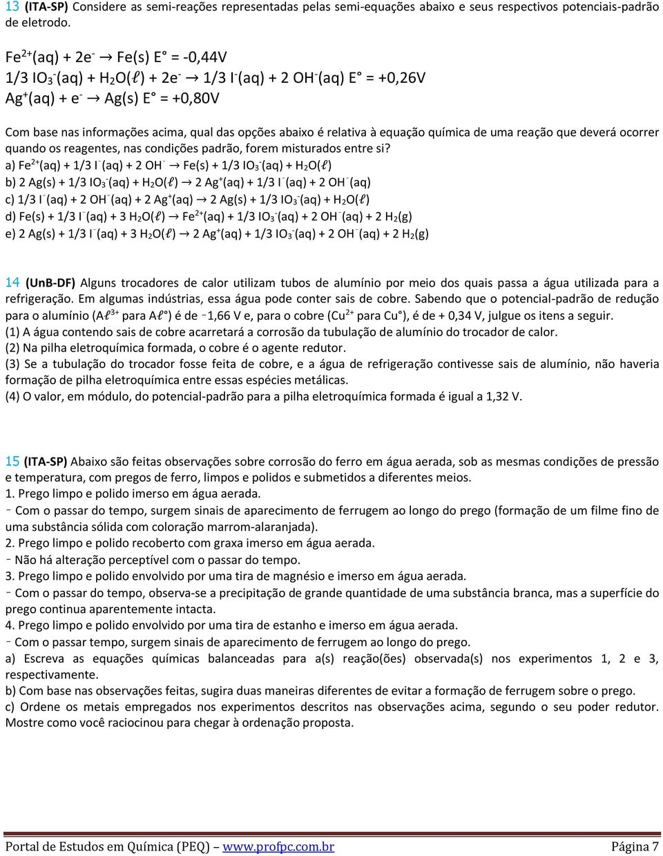 relativa à equação química de uma reação que deverá ocorrer quando os reagentes, nas condições padrão, forem misturados entre si?