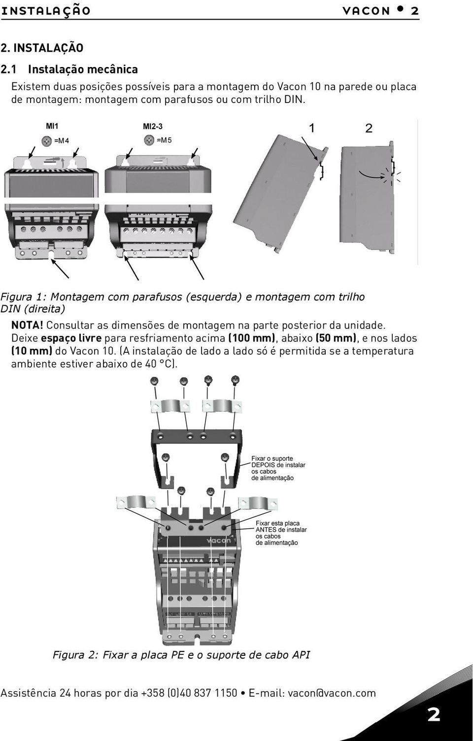 Figura 1: Montagem com parafusos (esquerda) e montagem com trilho DIN (direita) NOTA! Consultar as dimensões de montagem na parte posterior da unidade.