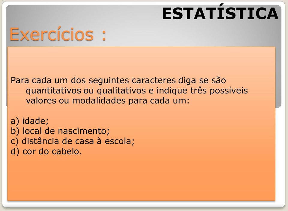 valores ou modalidades para cada um: a) idade; b) local de