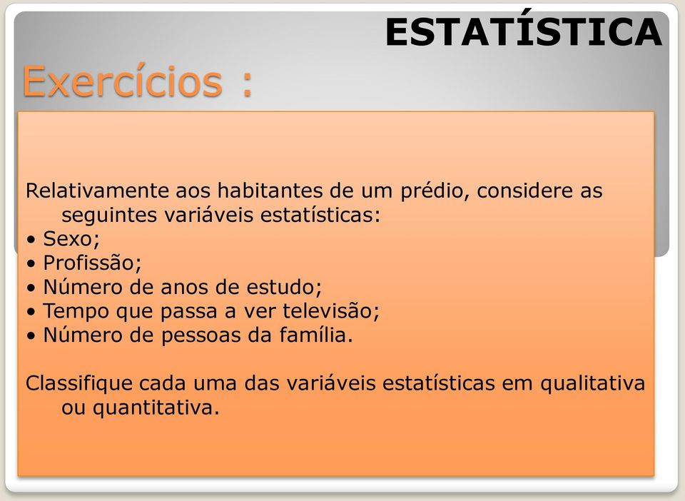 estudo; Tempo que passa a ver televisão; Número de pessoas da família.