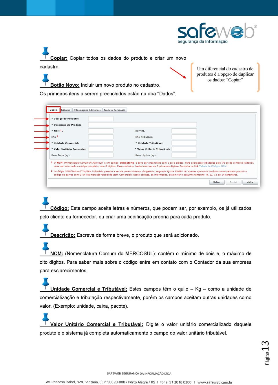 criar uma codificação própria para cada produto. Descrição: Escreva de forma breve, o produto que será adicionado.