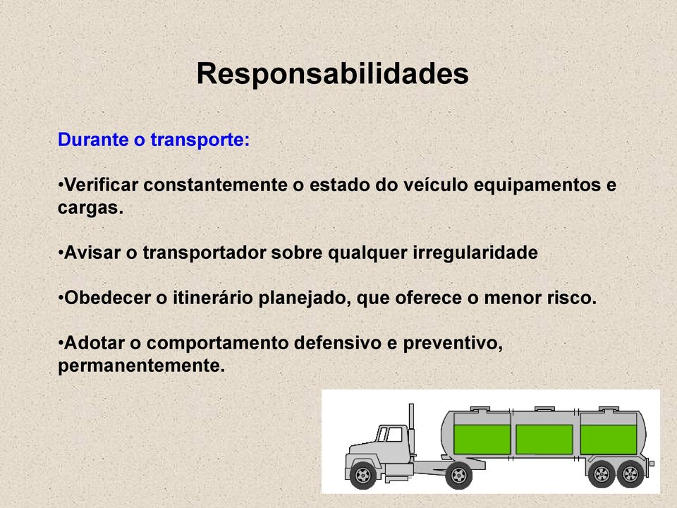 Avisar o transportador sobre qualquer irregularidade Obedecer o