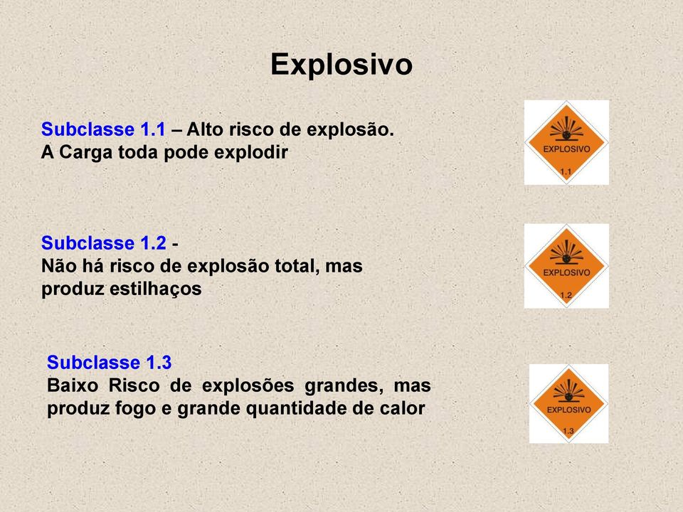 2 - Não há risco de explosão total, mas produz estilhaços