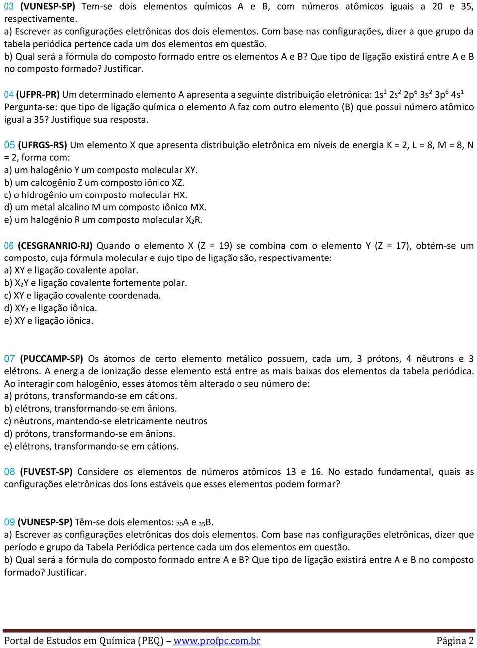 Que tipo de ligação existirá entre A e B no composto formado? Justificar.