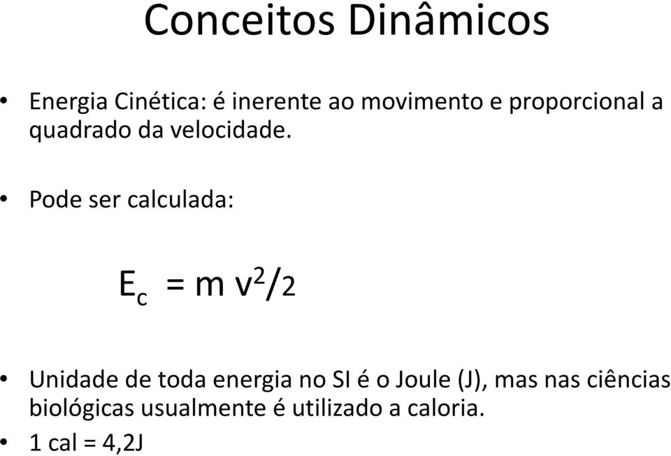 Pode ser calculada: E c = m v 2 /2 Unidade de toda energia