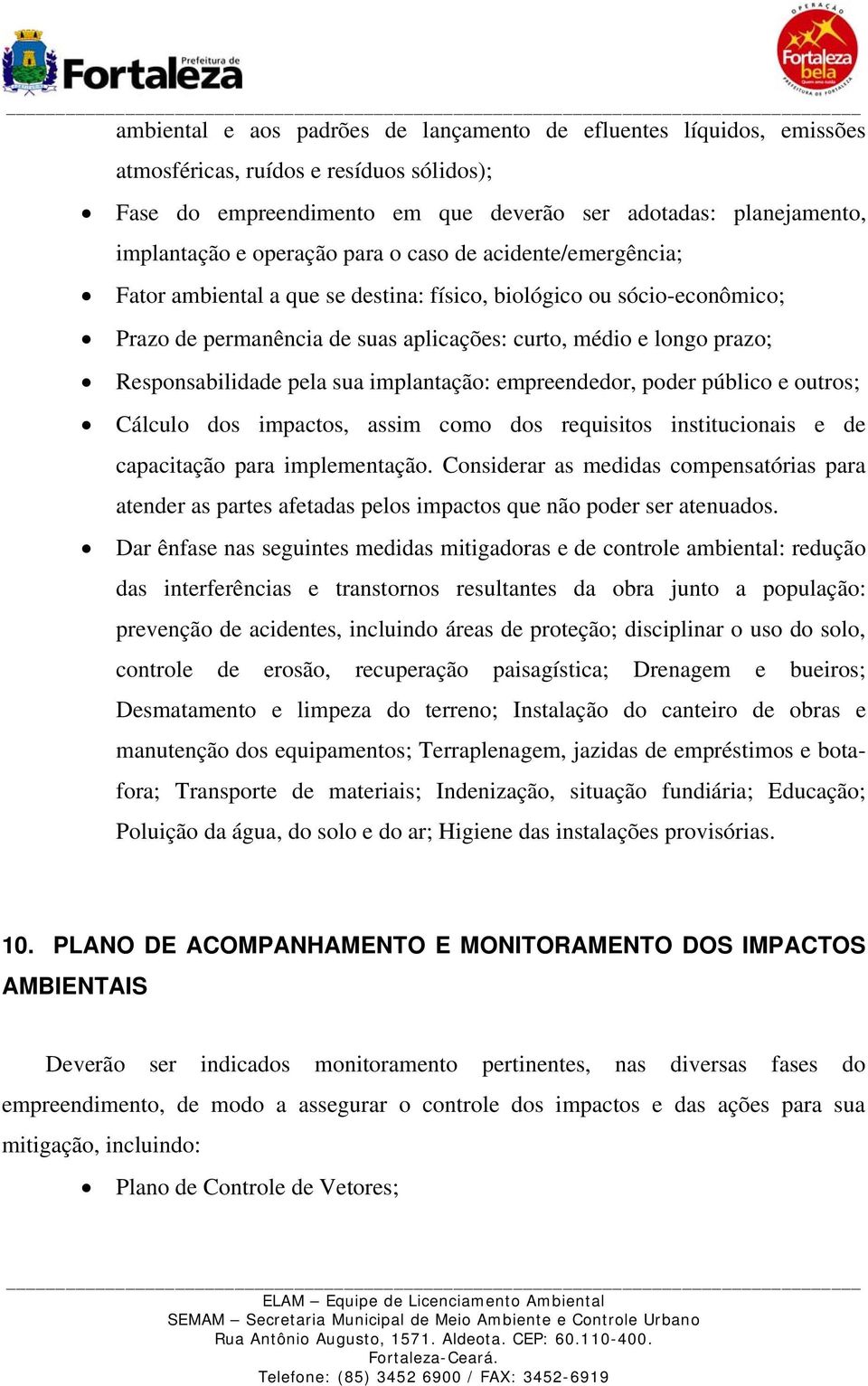 Responsabilidade pela sua implantação: empreendedor, poder público e outros; Cálculo dos impactos, assim como dos requisitos institucionais e de capacitação para implementação.