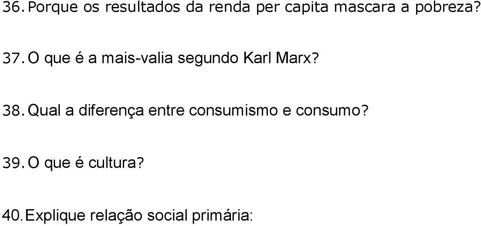 38. Qual a diferença entre consumismo e consumo? 39.