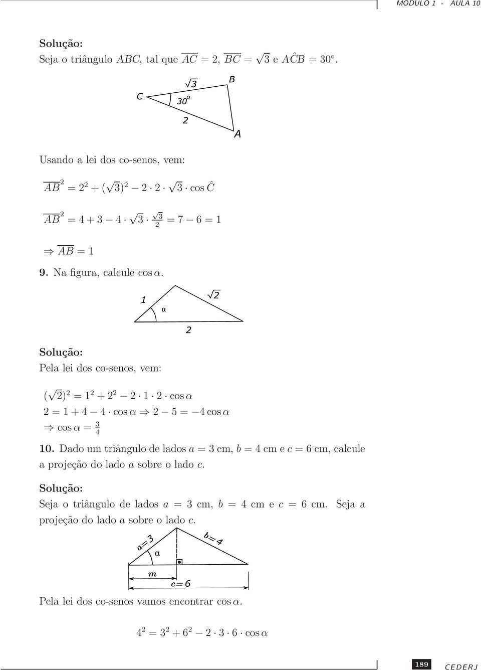 Pela lei dos co-senos, vem: ( ) = 1 + 1 cosα = 1 + 4 4 cosα 5 = 4 cosα cos α = 3 4 10.