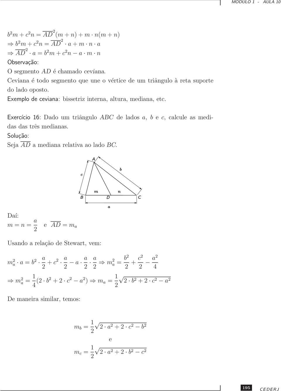 Exercício 16: Dado um triângulo ABC de lados a, b e c, calcule as medidas das três medianas. Seja AD a mediana relativa ao lado BC.