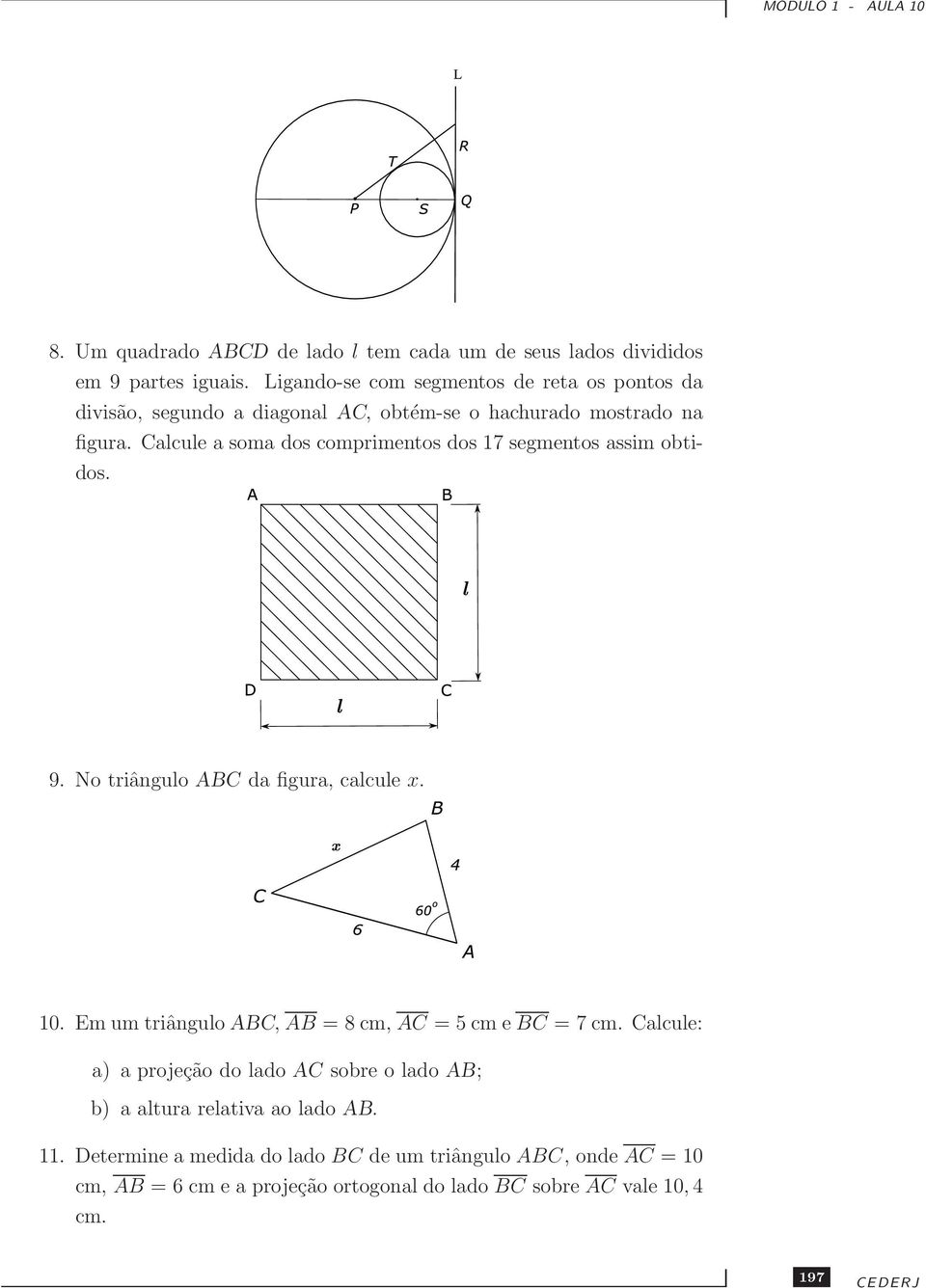 Calcule a soma dos comprimentos dos 17 segmentos assim obtidos. 9. No triângulo ABC da figura, calcule x. 10.