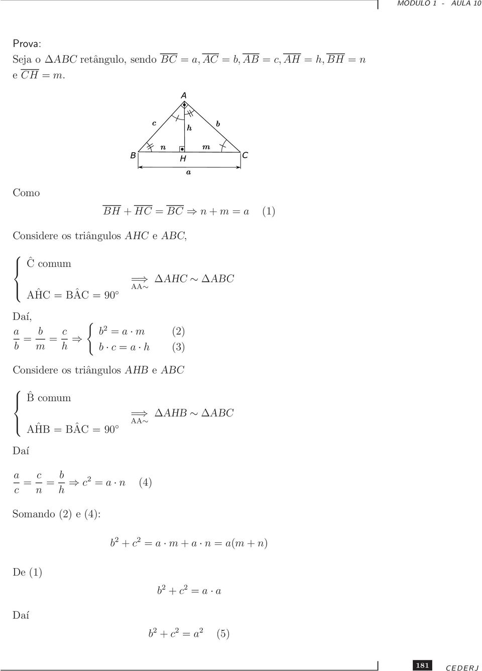{ a b = b m = c h b = a m () b c = a h (3) Considere os triângulos AHB e ABC ˆB comum AĤB = BÂC = 90 = AA