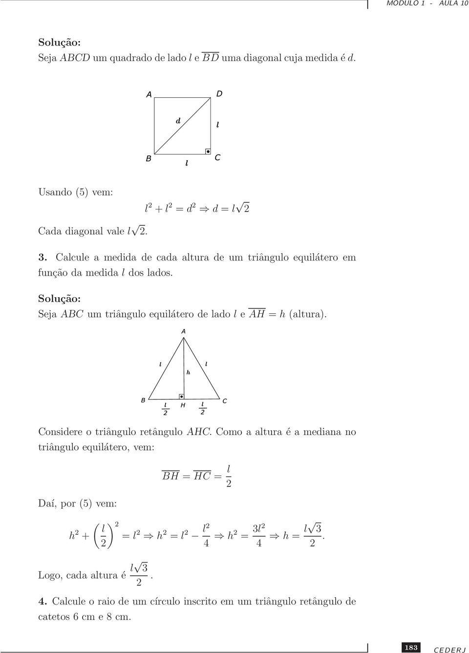 Seja ABC um triângulo equilátero de lado l e AH = h (altura). Considere o triângulo retângulo AHC.