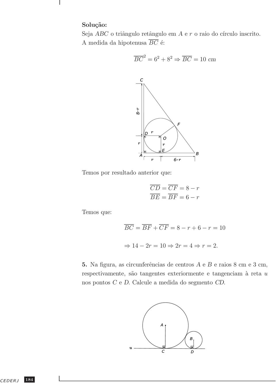 BE = BF = 6 r BC = BF + CF = 8 r + 6 r = 10 14 r = 10 r = 4 r =. 5.