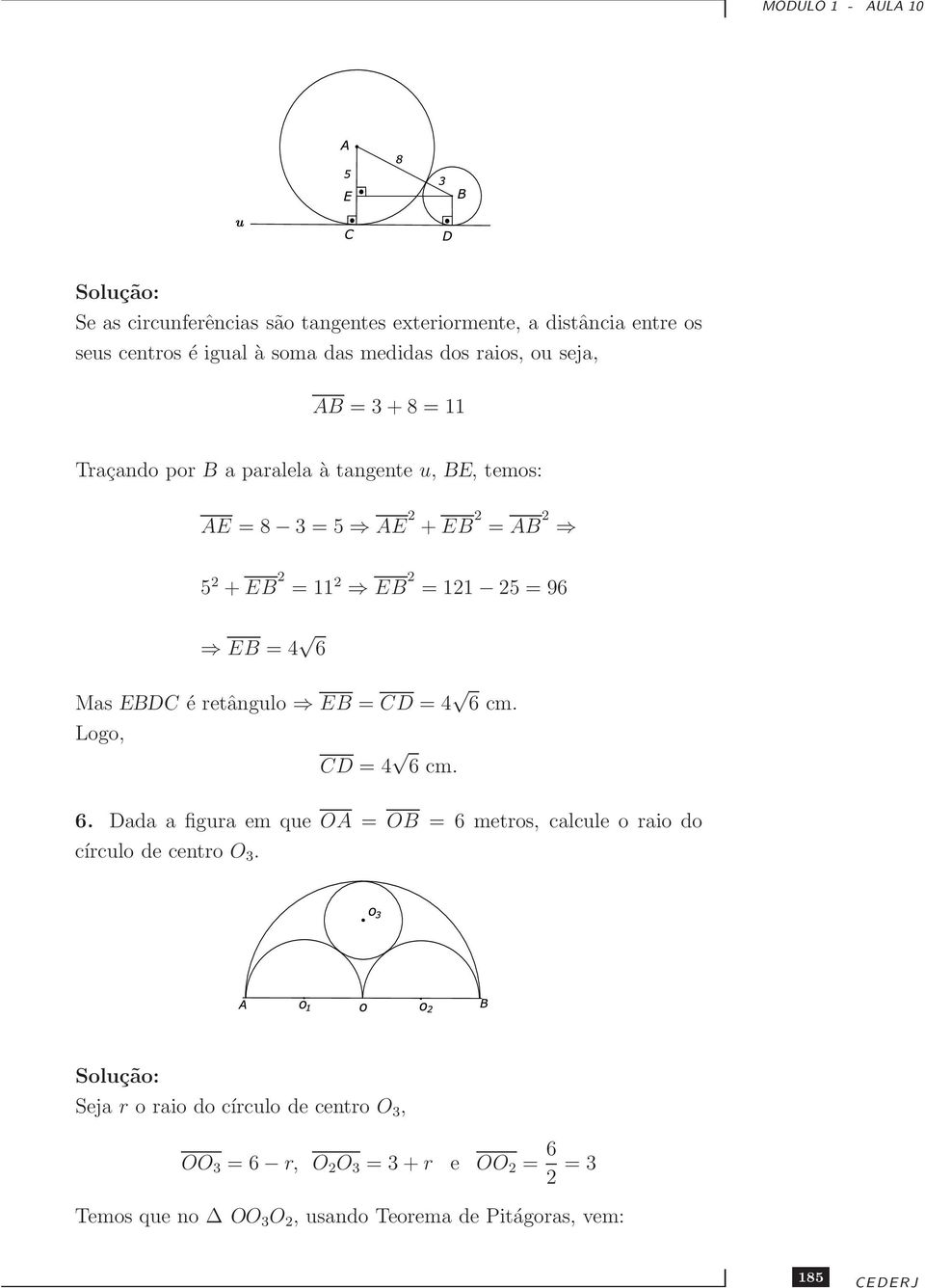 retângulo EB = CD = 4 6 cm. Logo, CD = 4 6 cm. 6. Dada a figura em que OA = OB = 6 metros, calcule o raio do círculo de centro O 3.