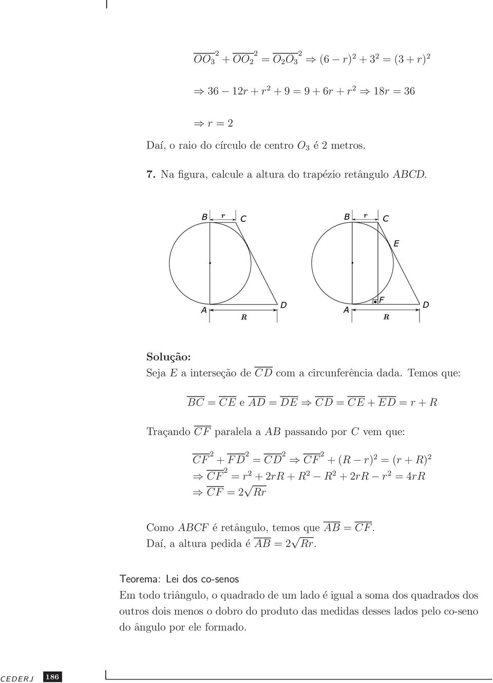 Temos que: BC = CE e AD = DE CD = CE + ED = r + R Traçando CF paralela a AB passando por C vem que: CF + FD = CD CF + (R r) = (r + R) CF = r + rr + R R + rr r = 4rR CF = Rr