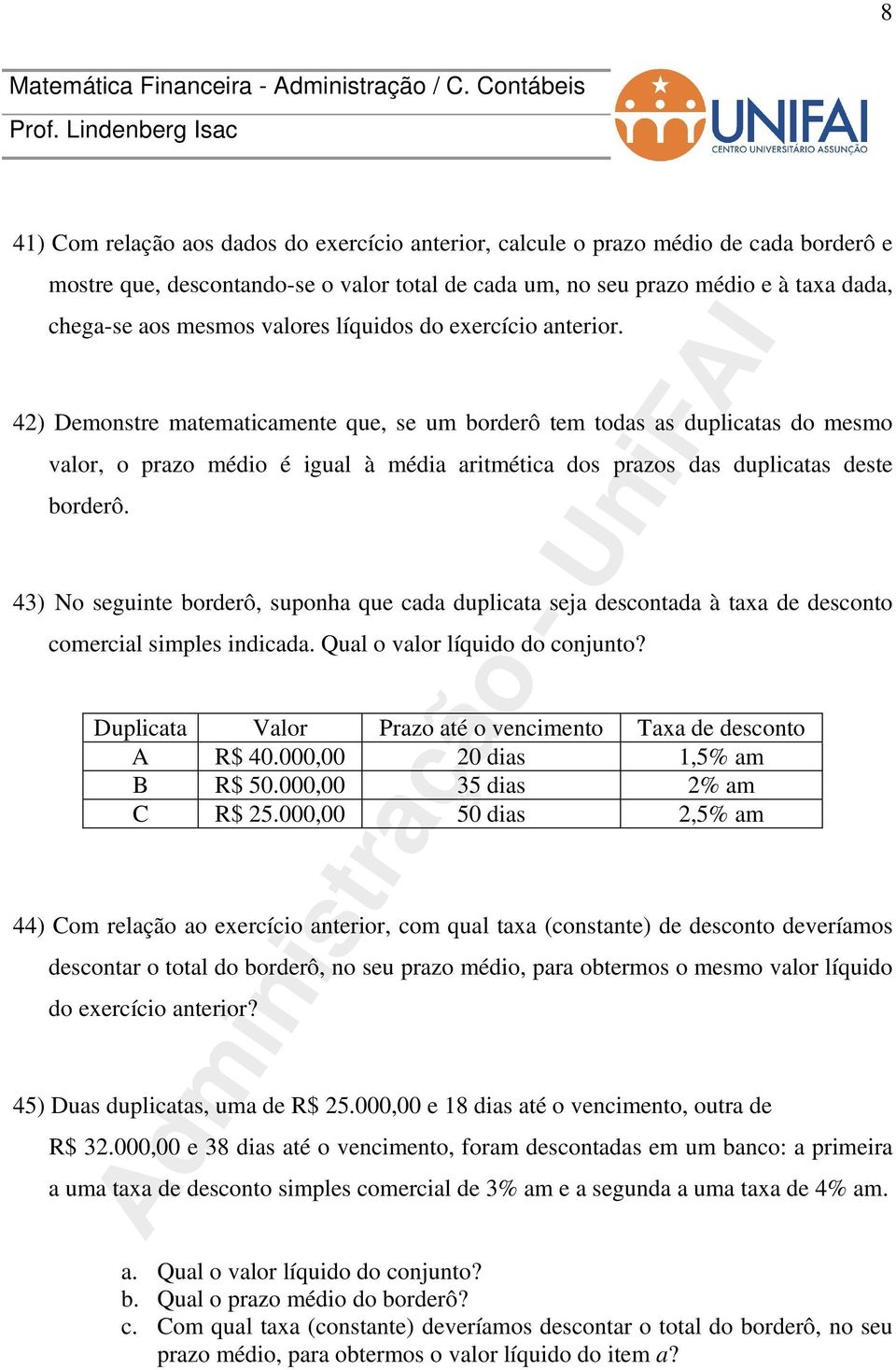 42) Demonstre matematicamente que, se um borderô tem todas as duplicatas do mesmo valor, o prazo médio é igual à média aritmética dos prazos das duplicatas deste borderô.