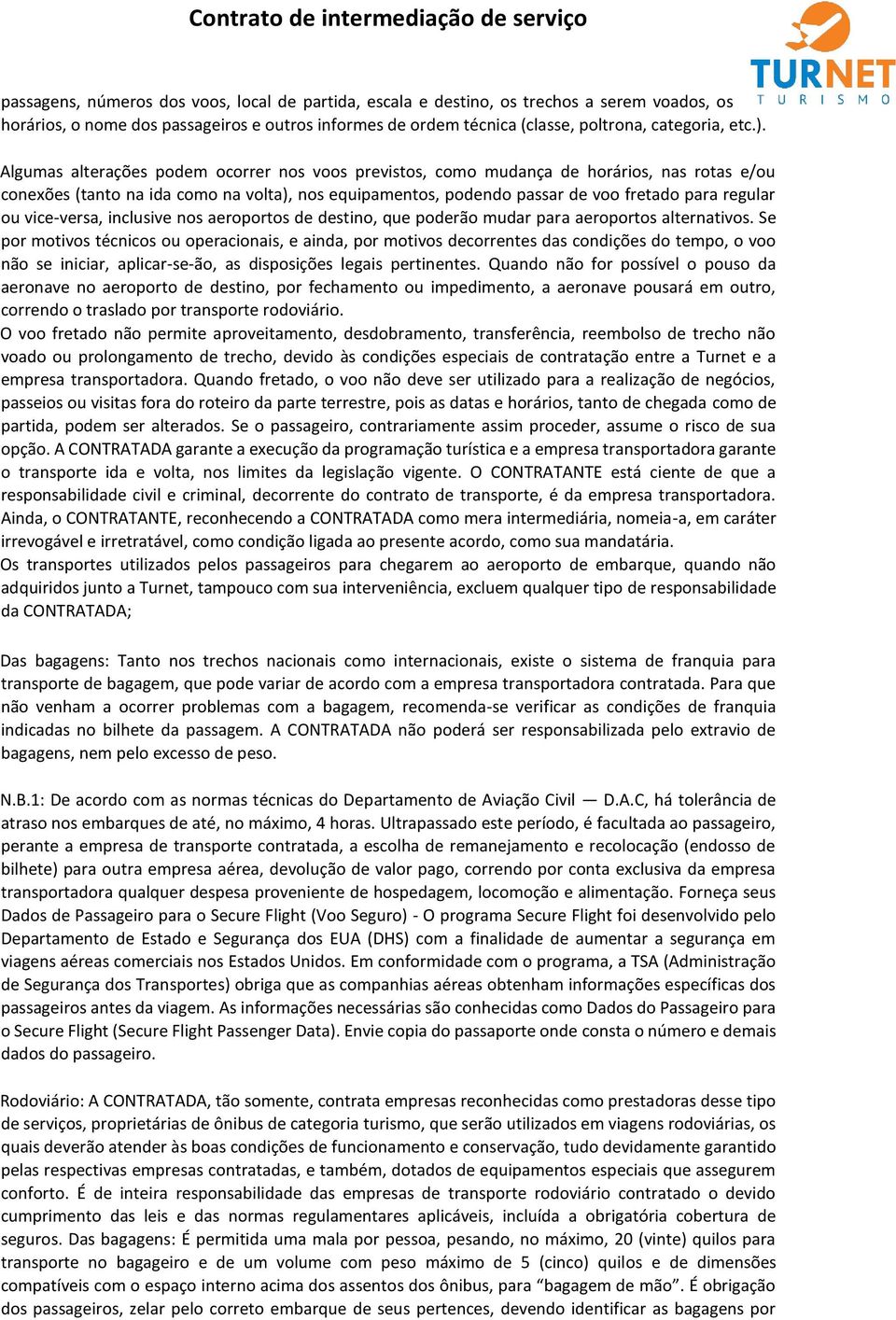 vice-versa, inclusive nos aeroportos de destino, que poderão mudar para aeroportos alternativos.