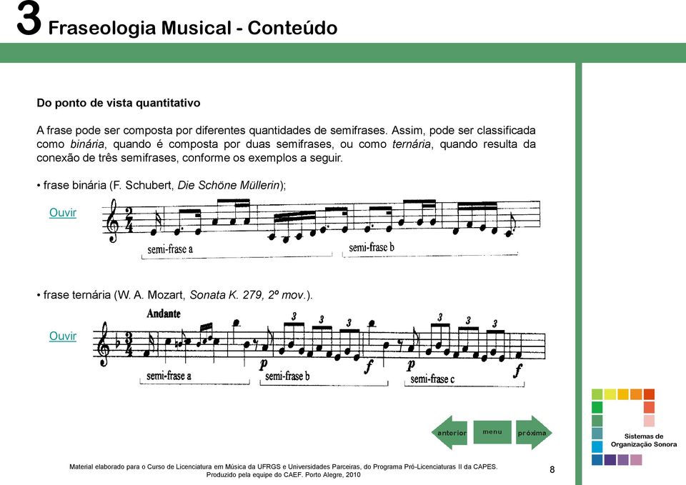 Assim, pode ser classificada como binária, quando é composta por duas semifrases, ou como