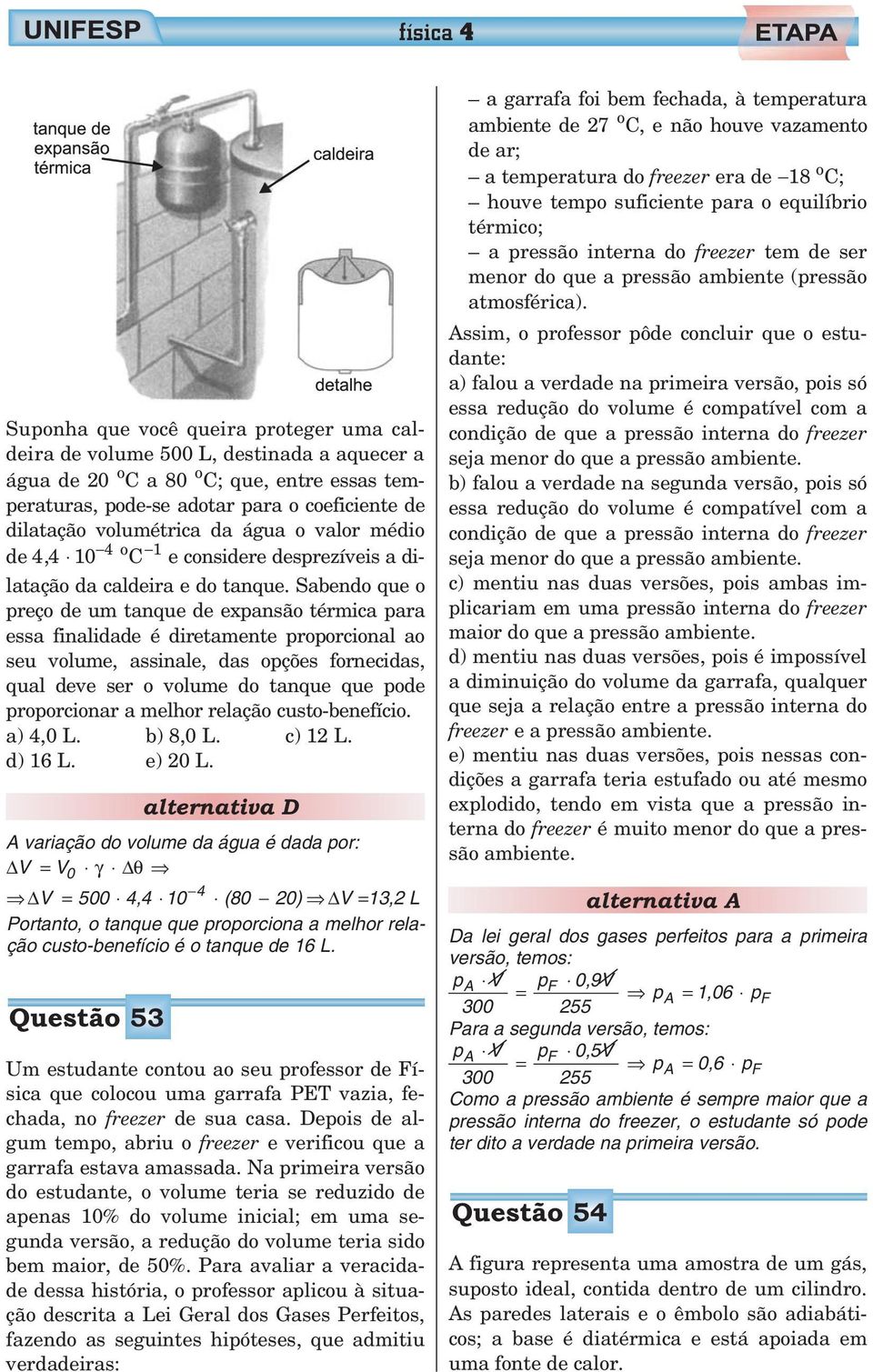 Sabendo que o preçodeumtanquedeexpansãotérmicapara essa finalidade é diretamente proporcional ao seu volume, assinale, das opções fornecidas, qual deve ser o volume do tanque que pode proporcionar a