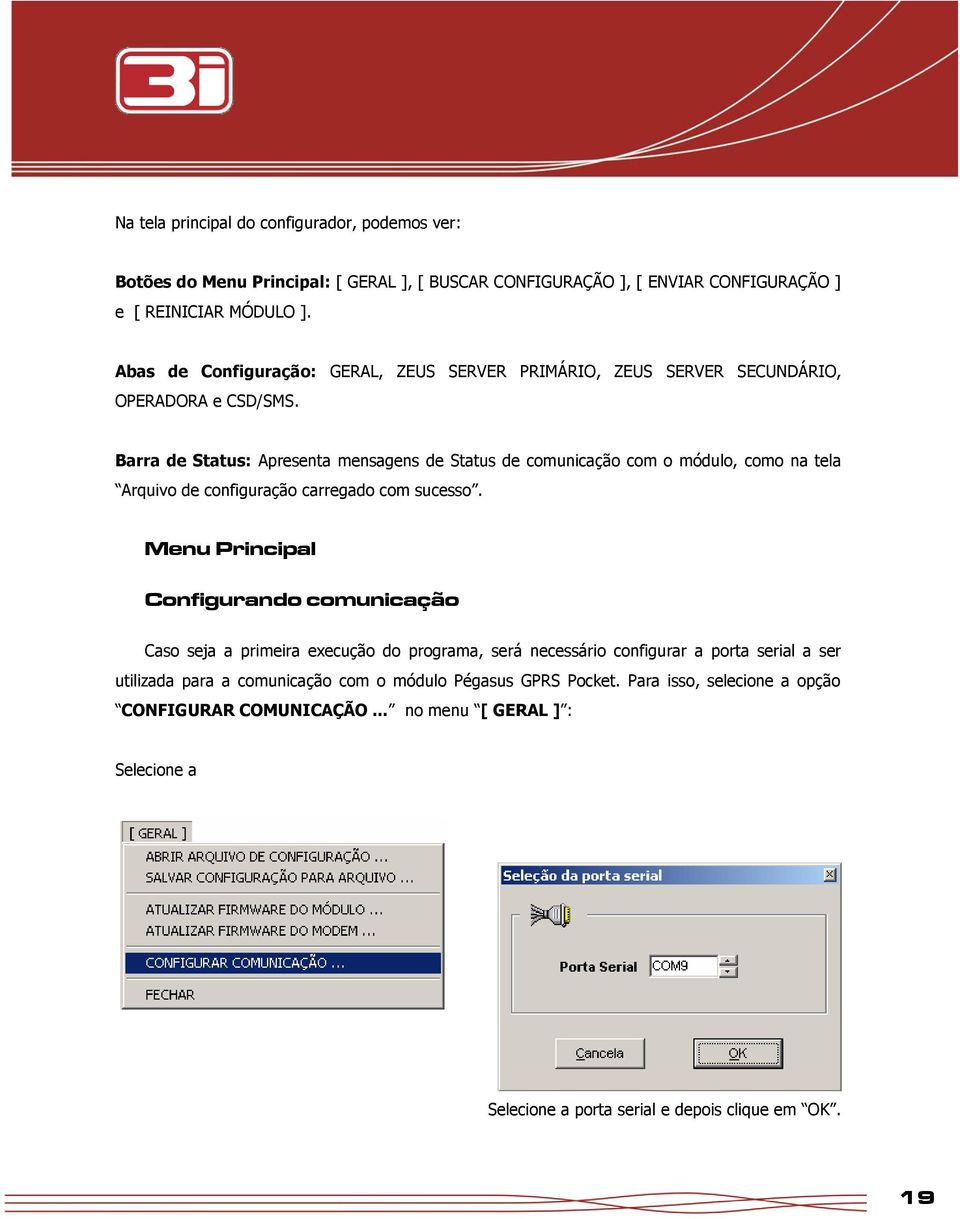 Barra de Status: Apresenta mensagens de Status de comunicação com o módulo, como na tela Arquivo de configuração carregado com sucesso.