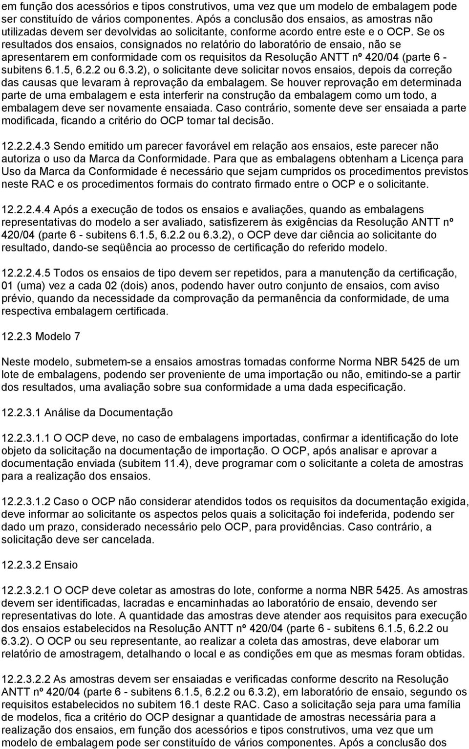 Se os resultados dos ensaios, consignados no relatório do laboratório de ensaio, não se apresentarem em conformidade com os requisitos da Resolução ANTT nº 420/04 (parte 6 - subitens 6.1.5, 6.2.2 ou 6.