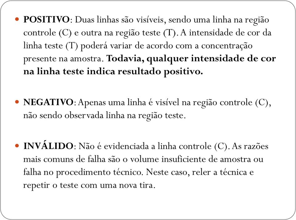 Todavia, qualquer intensidade de cor na linha teste indica resultado positivo.