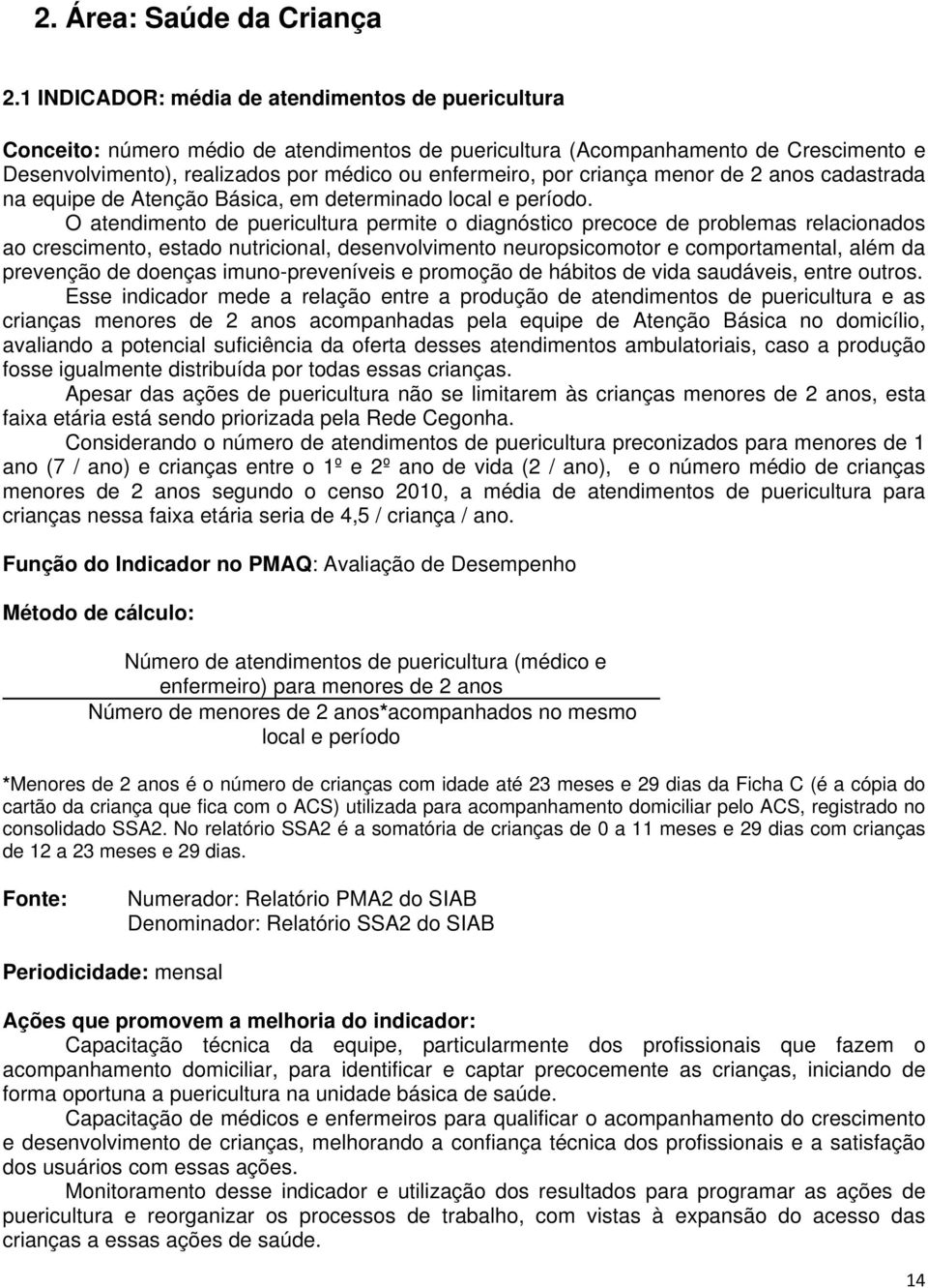 criança menor de 2 anos cadastrada na equipe de Atenção Básica, em determinado local e período.