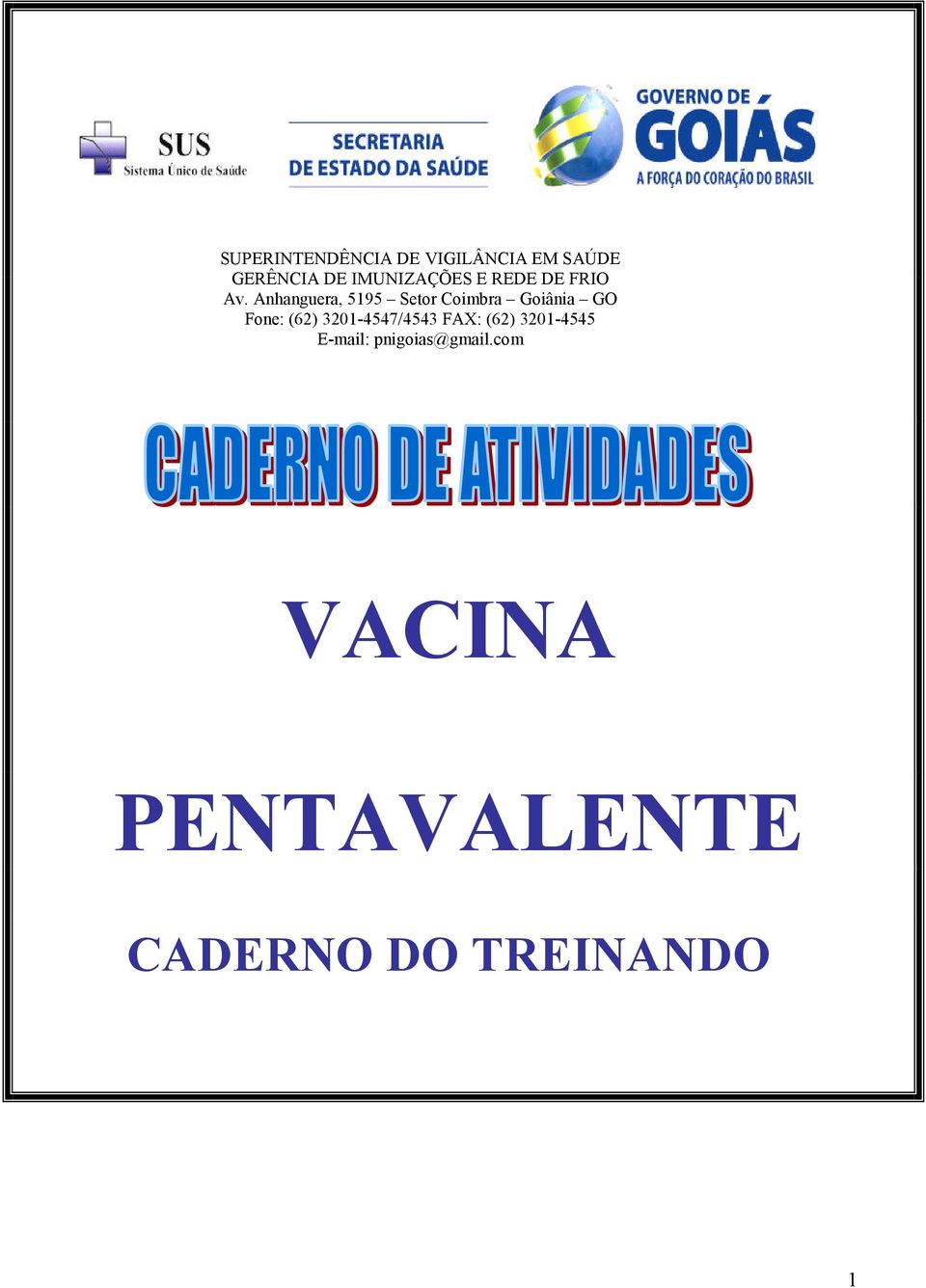 Anhanguera, 5195 Setor Coimbra Goiânia GO Fone: (62)