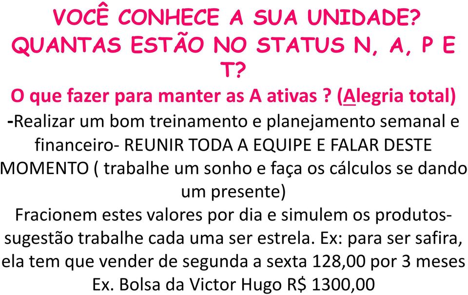 ( trabalhe um sonho e faça os cálculos se dando um presente) Fracionem estes valores por dia e simulem os produtossugestão