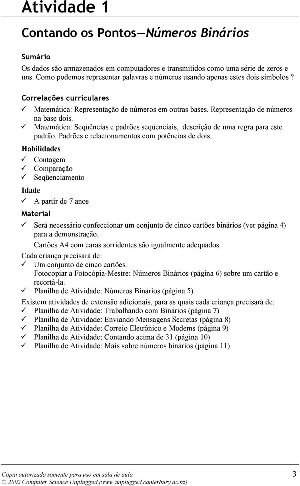 Matemática: Seqüências e padrões seqüenciais, descrição de uma regra para este padrão. Padrões e relacionamentos com potências de dois.