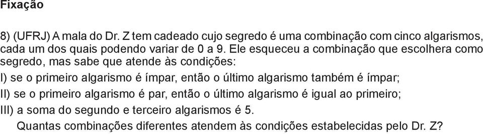 Ele esqueceu a combinação que escolhera como segredo, mas sabe que atende às condições: I) se o primeiro algarismo é ímpar,