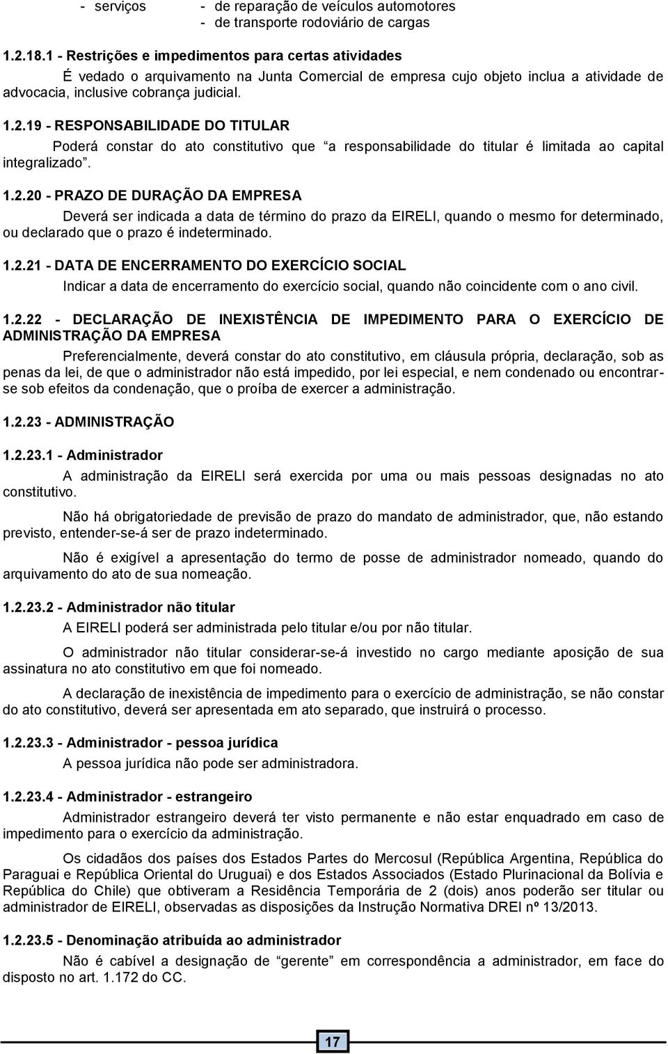 9 - RESPONSABILIDADE DO TITULAR Poderá constar do ato constitutivo que a responsabilidade do titular é limitada ao capital integralizado..2.