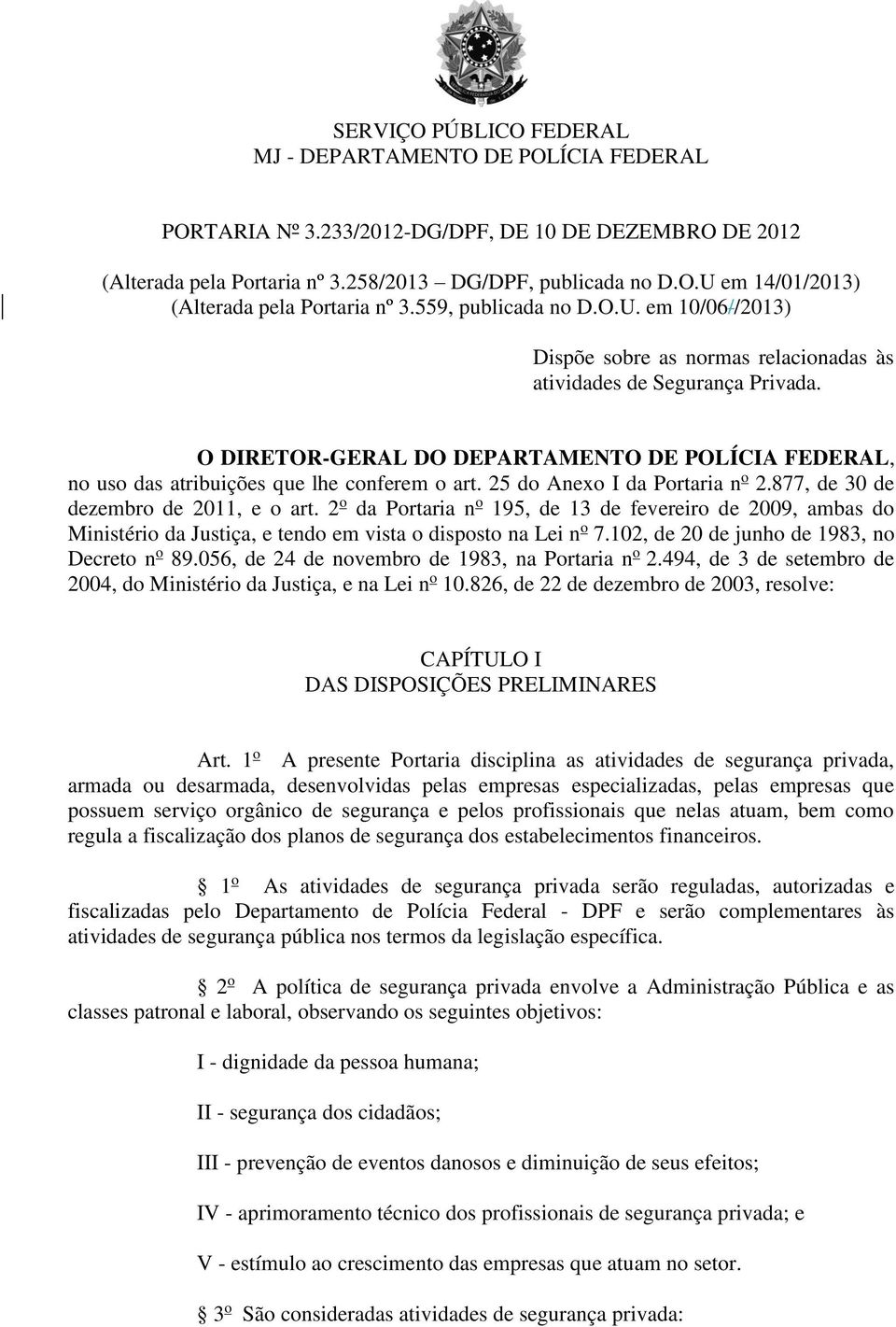 O DIRETOR-GERAL DO DEPARTAMENTO DE POLÍCIA FEDERAL, no uso das atribuições que lhe conferem o art. 25 do Anexo I da Portaria n o 2.877, de 30 de dezembro de 2011, e o art.