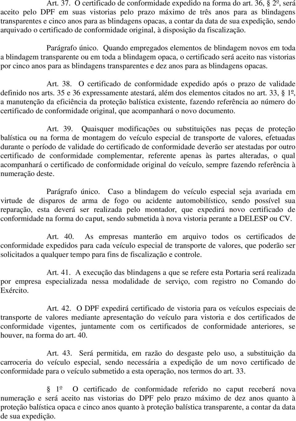 arquivado o certificado de conformidade original, à disposição da fiscalização. Parágrafo único.