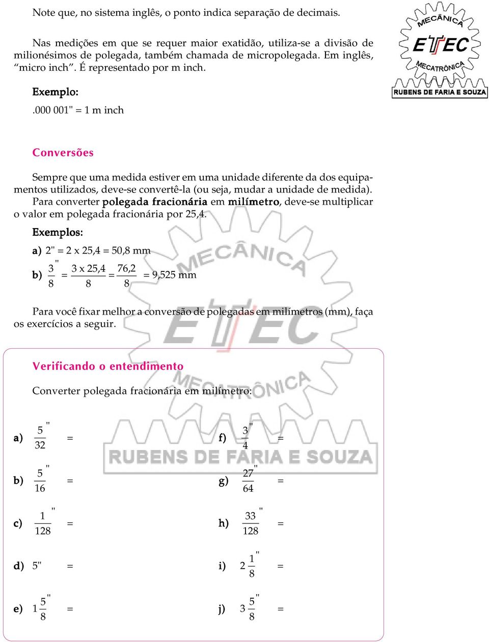 000 00 m inch Conversões Sempre que uma medida estiver em uma unidade diferente da dos equipamentos utilizados, deve-se convertê-la (ou seja, mudar a unidade de medida).