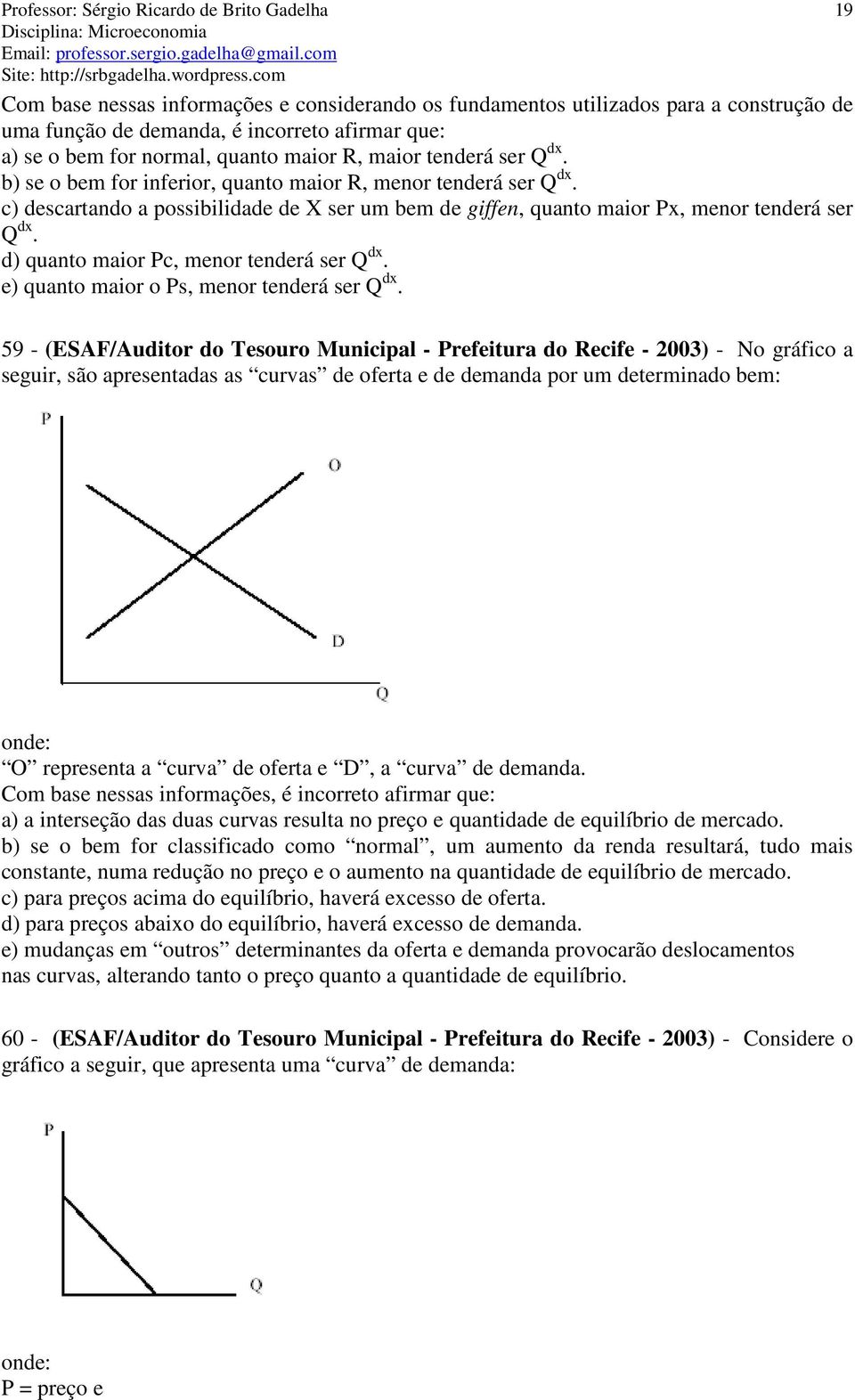 d) quanto maior Pc, menor tenderá ser Q dx. e) quanto maior o Ps, menor tenderá ser Q dx.