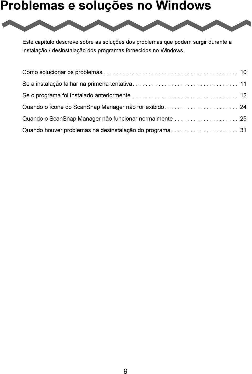 ................................ 11 Se o programa foi instalado anteriormente................................. 12 Quando o ícone do ScanSnap Manager não for exibido.