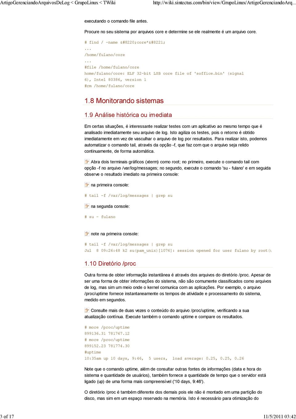 # find / -name core* /home/fulano/core #file /home/fulano/core home/fulano/core: ELF 32-bit LSB core file of 'soffice.bin' (signal 6), Intel 80386, version 1 #rm /home/fulano/core 1.