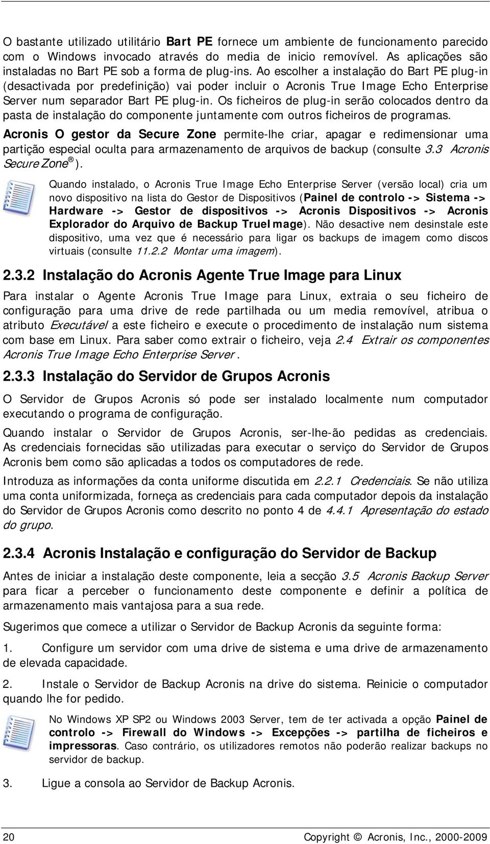 Ao escolher a instalação do Bart PE plug-in (desactivada por predefinição) vai poder incluir o Acronis True Image Echo Enterprise Server num separador Bart PE plug-in.