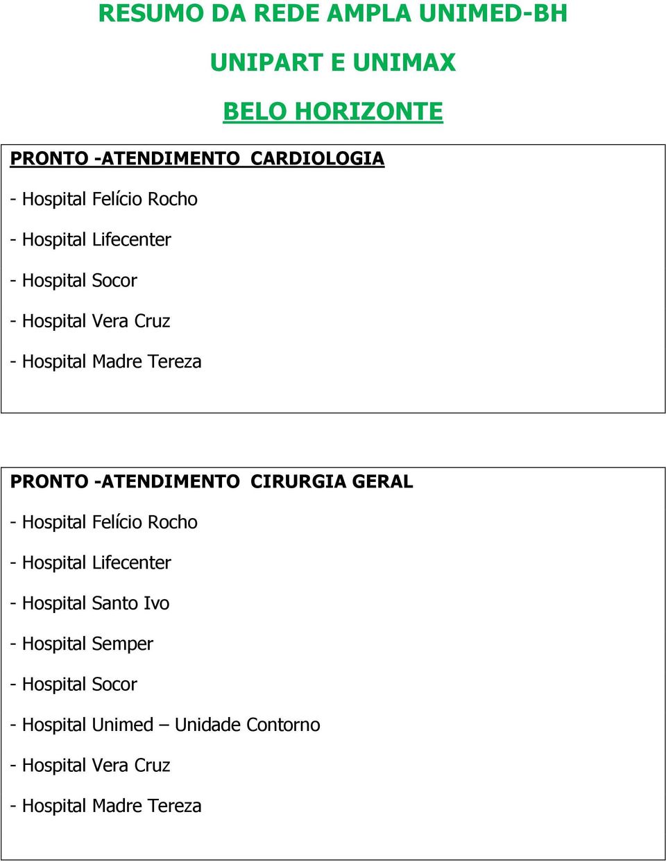 GERAL - Hospital Felício Rocho - Hospital Lifecenter - Hospital Santo Ivo - Hospital Semper -