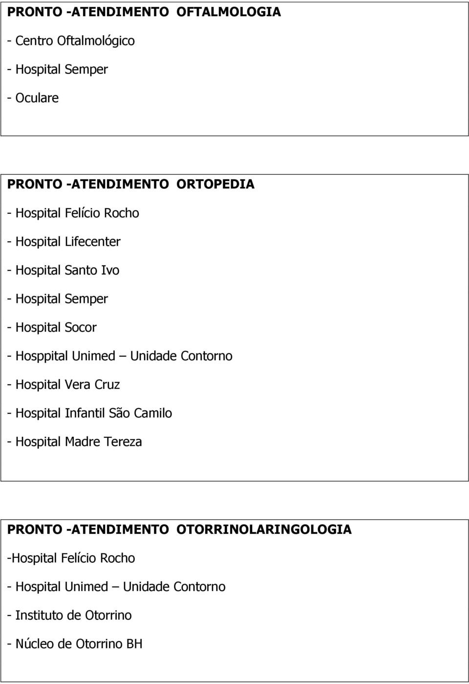 Unimed Unidade Contorno - Hospital Vera Cruz - Hospital Infantil São Camilo - Hospital Madre Tereza PRONTO